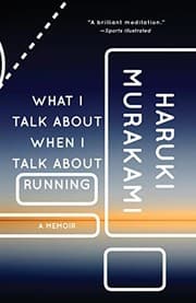 WHAT I TALK ABOUT WHEN I TALK ABOUT RUNNING